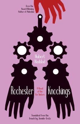 Hubert Haddad - Rochester Knockings: A Novel of the Fox Sisters