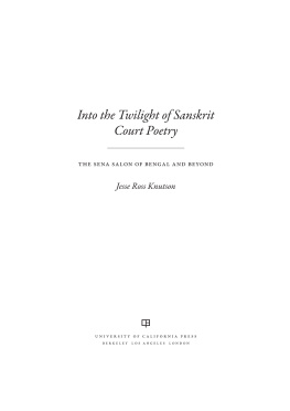 Jesse Ross Knutson - Into the Twilight of Sanskrit Court Poetry : the Sena Salon of Bengal and Beyond