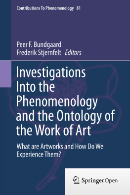 Bundgaard Peer F. Investigations into the phenomenology and the ontology of the work of art : what are artworks and how do we experience them?