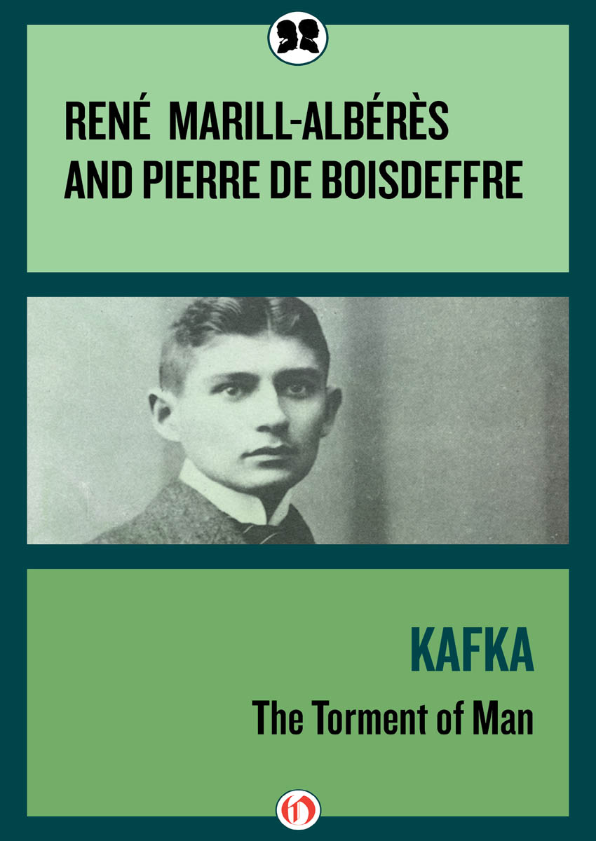 Kafka The Torment of Man Ren M Albrs and Pierre de Boisdeffre With an - photo 1