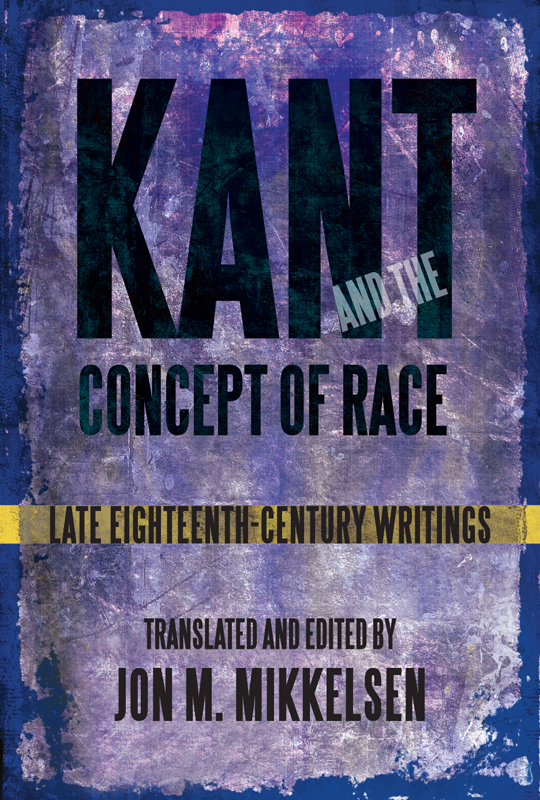 Kant and the Concept of Race SUNY series Philosophy and Race Robert Bernasconi - photo 1