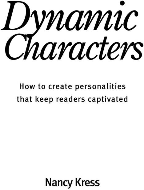 Dynamic characters how to create personalities that keep the reader captivated - photo 1