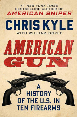 Kyle Taya - American gun : a history of the U.S. in ten firearms