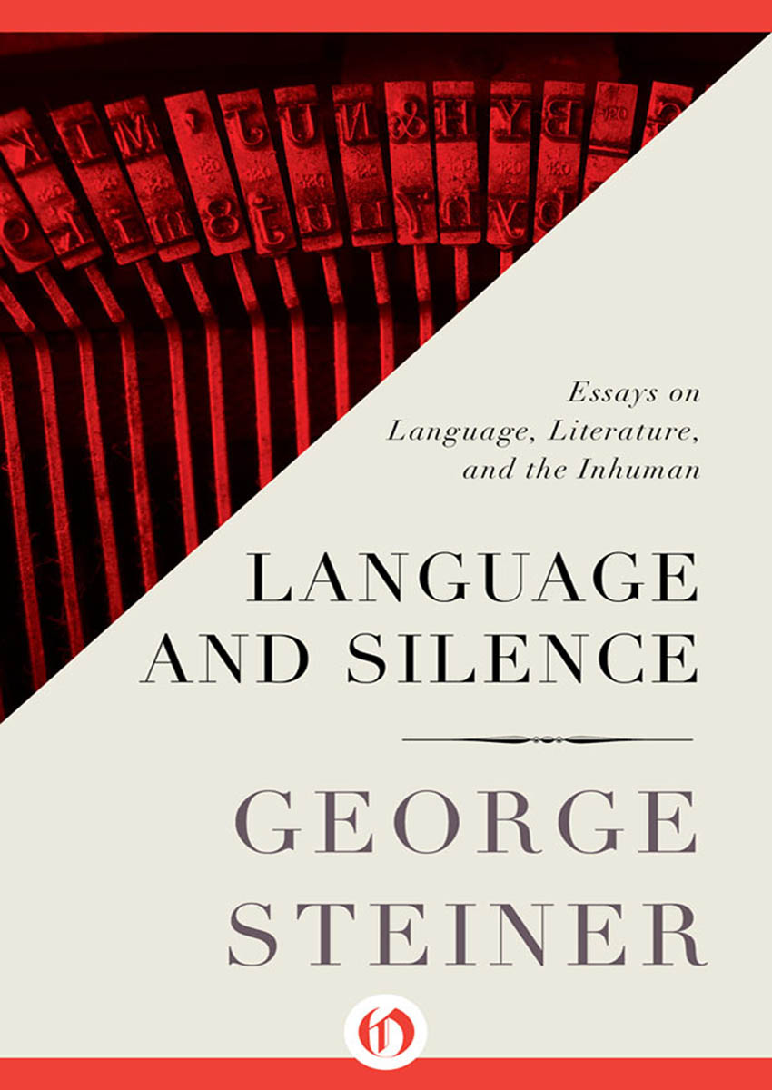 Language and Silence Essays on Language Literature and the Inhuman George - photo 1