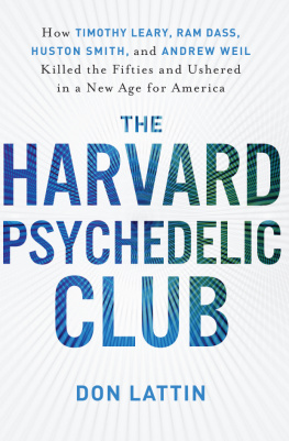 Leary Timothy The Harvard Psychedelic Club : how Timothy Leary, Ram Dass, Huston Smith, and Andrew Weil killed the fifties and ushered in a new age for America