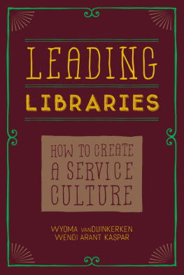 Kaspar Wendi Arant Leading libraries : how to create a service culture