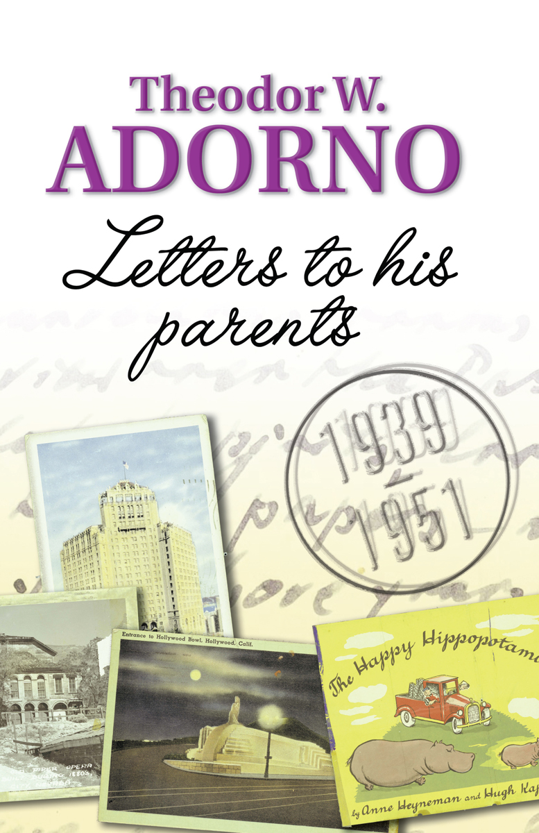 Letters to his Parents First published in German as Theodor W Adorno Briefe - photo 1