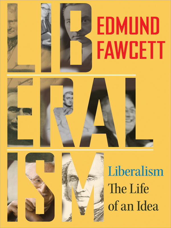 Liberalism THE LIFE OF AN IDEA Liberalism THE LIFE OF AN IDEA Edmund Fawcett - photo 1