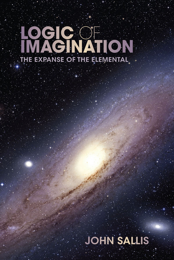 LOGIC OF IMAGINATION STUDIES IN CONTINENTAL THOUGHT John Sallis editor - photo 1