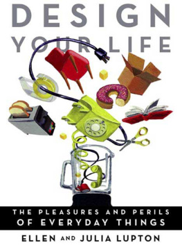 Lupton Ellen - Design your life : the pleasures and perils of everyday things