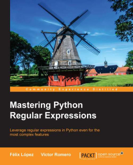 López Félix Mastering Python regular expressions : leverage regular expressions in Python even for the most complex features