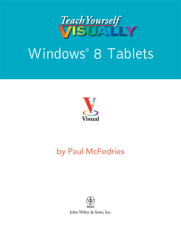 Teach Yourself VISUALLY Windows 8 Tablets Published by John Wiley Sons Inc - photo 1