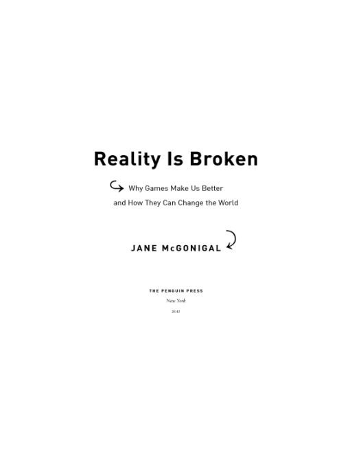 Table of Contents ADVANCE PRAISE FOR Reality Is Broken Forget everything - photo 1