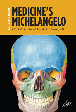Francine Mary Netter - Medicines Michelangelo : the life & art of Frank H. Netter, MD