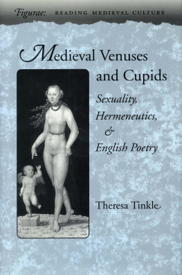 Tinkle - Medieval Venuses and Cupids : sexuality, hermeneutics, and English poetry