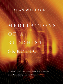 Wallace - Meditations of a Buddhist skeptic : a manifesto for the mind sciences and contemplative practice