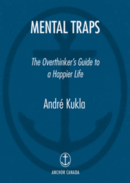 Mental traps the overthinkers guide to a happier life - photo 1