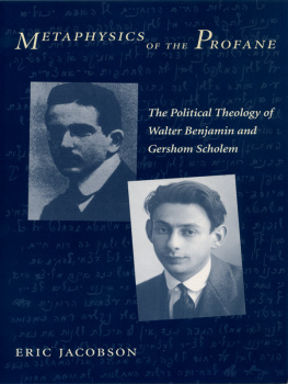 Jacobson - Metaphysics of the profane : the political theology of Walter Benjamin and Gershom Scholem