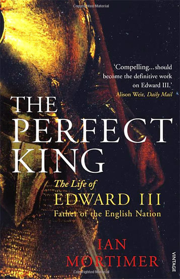 The Perfect King The Life of Edward III Father of the English Nation By Ian - photo 1