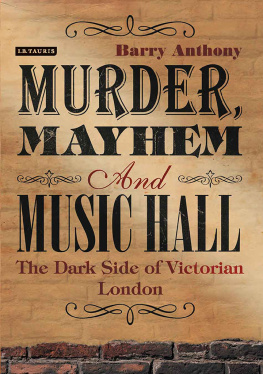 Anthony - Murder, mayhem and music hall : the dark side of Victorian London