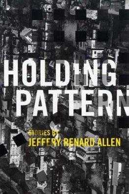 Jeffery Allen Holding Pattern: Stories