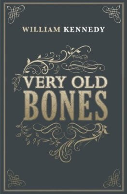 William Kennedy - Very Old Bones