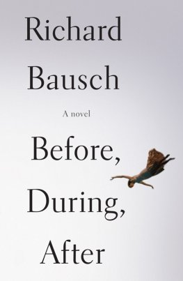 Richard Bausch Before, During, After