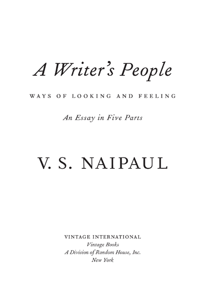 FIRST VINTAGE INTERNATIONAL EDITION MAY 2009 Copyright 2007 by V S Naipaul - photo 3