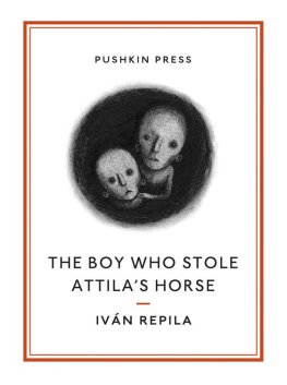 Ivan Repila - The Boy Who Stole Attila's Horse