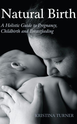 Turner Natural birth : a holistic guide to pregnancy, childbirth and breastfeeding