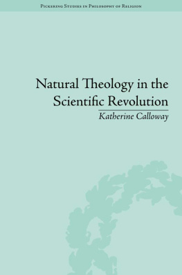 Calloway - Natural theology in the scientific revolution : Gods scientists