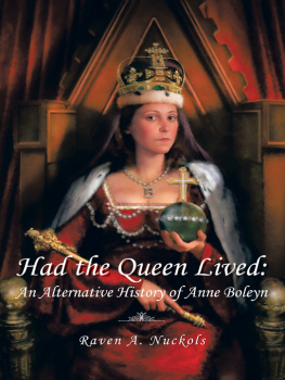 Nuckols Raven A. Had the queen lived : an alternative history of Anne Boleyn