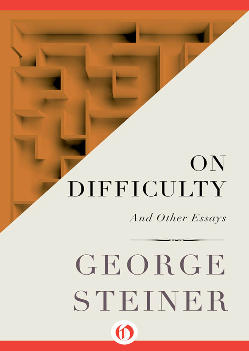 On Difficulty and Other Essays George Steiner For Donald and Lois - photo 1