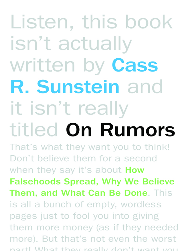 On Rumors Also by Cass R Sunstein Simpler The Future of Government - photo 1