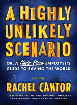 Rachel Cantor - A Highly Unlikely Scenario, or a Neetsa Pizza Employee's Guide to Saving the World