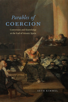 Kimmel - Parables of coercion : conversion and knowledge at the end of Islamic Spain