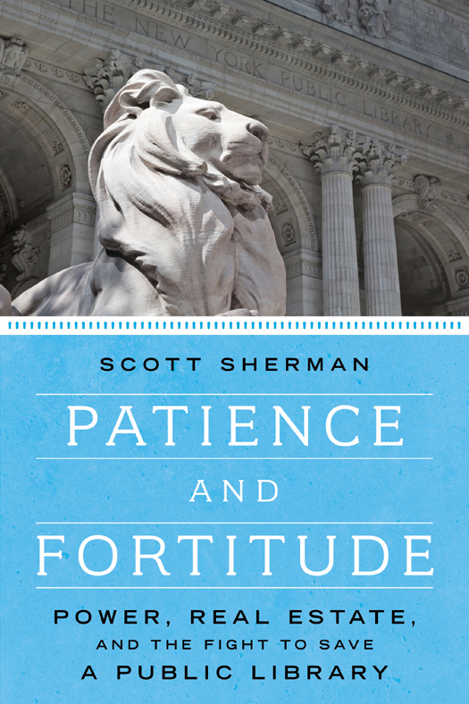 Praise for PATIENCE AND FORTITUDE With cool acuity Scott Sherman details the - photo 1