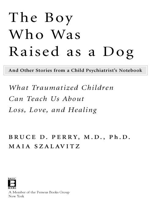 Table of Contents Praise for The Boy Who Was Raised as a Dog I have never - photo 1