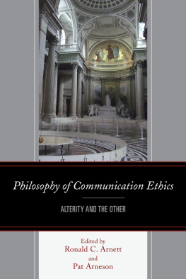 Ronald C. Arnett Philosophy of communication ethics : alterity and the other