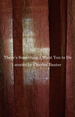 Charles Baxter - There's Something I Want You to Do