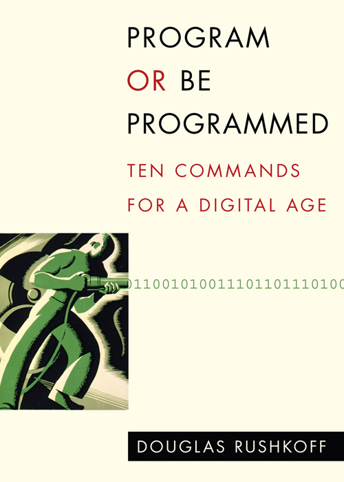 Cover PROGRAM OR BE PROGRAMMED Ten Commands for a Digital Age Half Title I - photo 2