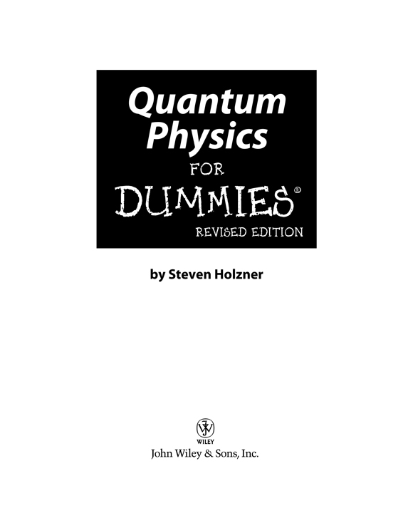 Quantum Physics For Dummies Revised Edition Published byJohn Wiley Sons - photo 2