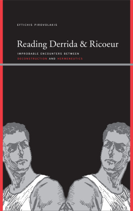 Eftichis Pirovolakis Reading Derrida and Ricoeur: Improbable Encounters Between Deconstruction and Hermeneutics