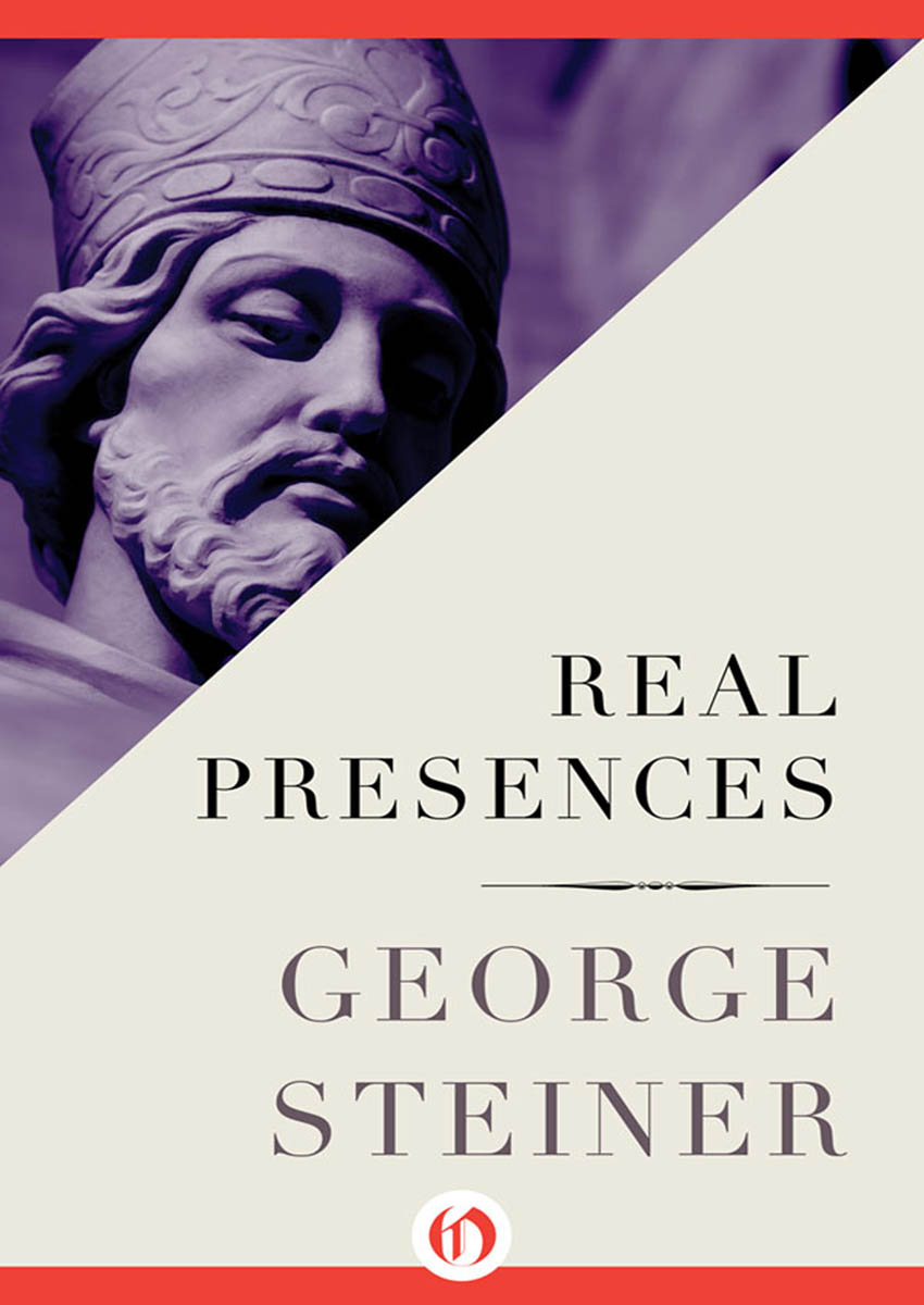 Real Presences Is there anything in what we say George Steiner For - photo 1