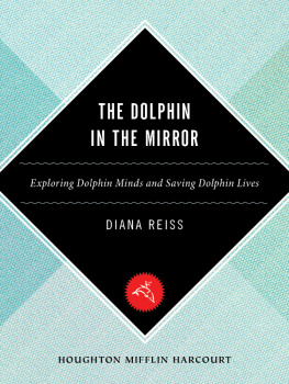 Reiss - The dolphin in the mirror : exploring dolphin minds and saving dolphin lives