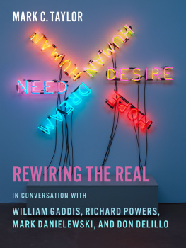 Taylor Mark C. - Rewiring the real : in conversation with William Gaddis, Richard Powers, Mark Danielewski, and Don DeLillo