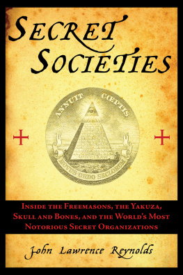 Reynolds - Secret societies : inside the freemasons, the Yakuza, Skull and Bones, and the worlds most notorious secret organizations