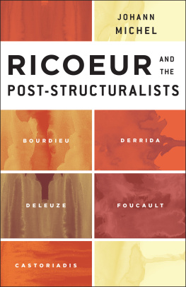 Johann Michel Ricoeur and the Post-Structuralists: Bourdieu, Derrida, Deleuze, Foucault, Castoriadis