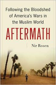 Rosen Aftermath : following the bloodshed of Americas wars in the Muslim world