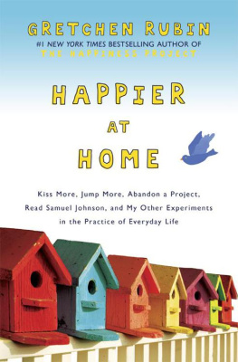 Rubin Happier at home : kiss more, jump more, abandon a project, read Samuel Johnson, and my other experiments in the practice of everyday life